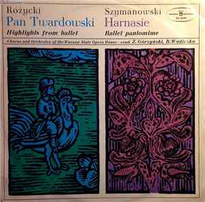 Ludomir Różycki / Karol Szymanowski – Chorus And Orchestra Of The Warsaw State Opera House, Z. Górzyński, B. Wodiczko - Pan Twardowski / Harnasie