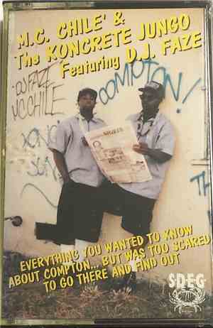 M.C. Chile' & The Koncrete Jungo featuring D.J. Faze - Everything You Wanted To Know About Compton... But Was Too Scared To Go There And Find Out