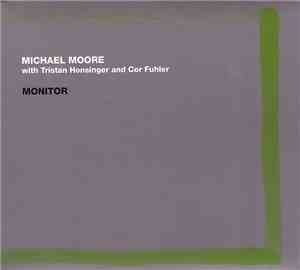 Michael Moore  With Tristan Honsinger And Cor Fuhler - Monitor