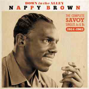 Nappy Brown - Down In The Alley: The Complete Savoy Singles As & Bs 1954-1962