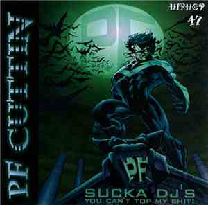 PF Cuttin - #47 - Sucka DJ's You Can't Top My Shit!