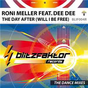 Roni Meller Feat. Dee Dee - The Day After (Will I Be Free) (The Dance Mixes)