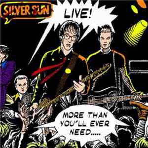 Silver Sun - Live! - More Than You'll Ever Need