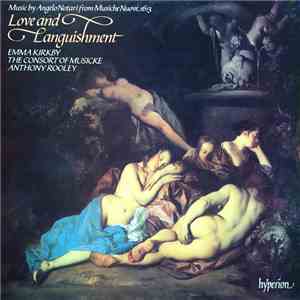 Angelo Notari, Emma Kirkby, The Consort Of Musicke, Anthony Rooley - Love And Languishment (Music By Angelo Notari From Musiche Nuove, 1613)