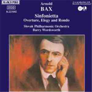 Arnold Bax, Slovak Philharmonic Orchestra, Barry Wordsworth - Sinfonietta • Overture, Elegy And Rondo