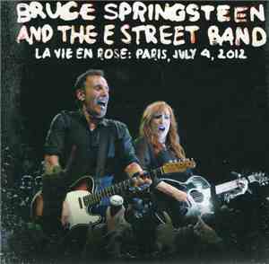 Bruce Springsteen And The E Street Band - La Vie En Rose: Paris, July 4, 2012