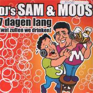 DJ's Sam & Moos - 7 Dagen Lang (Wat Zullen We Drinken)