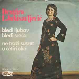 Dragica Ljubisavljević - Bledi Ljubav Bledi Sreća / Ne Traži Susret U Četiri Oka