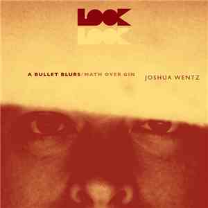 Joshua Wentz - A Bullet Blurs / Math Over Gin