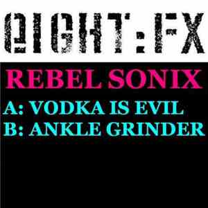 Rebel Sonix - Vodka Is Evil / Ankle Grinder