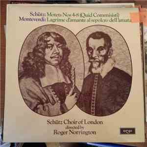 Schütz / Monteverdi, Schütz Choir Of London Directed By Roger Norrington - Motets Nos 4-8 (Quid Commisisti) / Lagrime D'Amante Al Sepolcro Dell'Amata