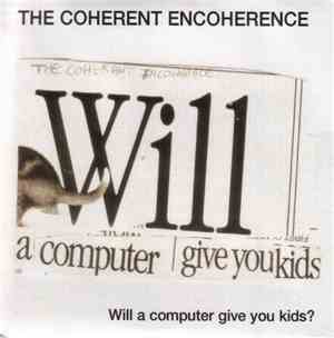 The Coherent Encoherence - Will A Computer Give You Kids?