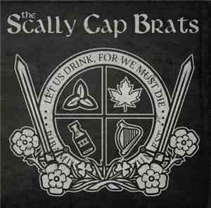 The Scally Cap Brats - Let Us Drink, For We Must Die