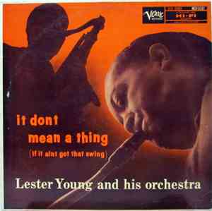 Lester Young And His Orchestra - It Don't Mean A Thing (If It Ain't Got That Swing)