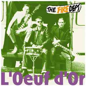 The Fire Dept.  - L'Œuf D'Or