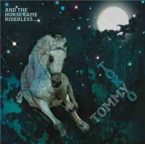Tommy Tokyo - And The Horse Came Riderless