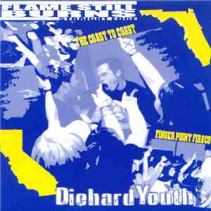 Diehard Youth / Flame Still Burns - The Coast To Coast Finger Point Fiasco