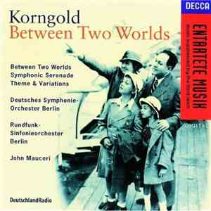 Korngold - Deutsches Symphonie-Orchester Berlin, Rundfunk-Sinfonieorchester Berlin, John Mauceri - Between Two Worlds