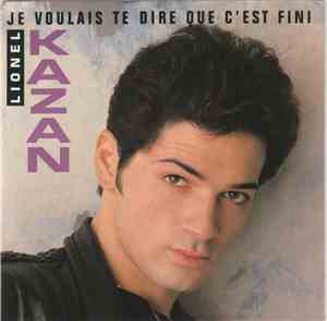 Lionel Kazan - Je Voulais Te Dire Que C'est Fini