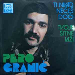 Pero Granić - Ti Nikad Nećeš Doći / Tvoje Sitne Laži