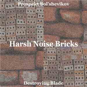 Prospekt Bol'shevikov + Destroying Blade - Harsh Noise Bricks