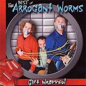 The Arrogant Worms - Gift Wrapped!