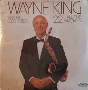 Wayne King And His Orchestra - 22 All-Time Favorites