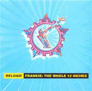 Frankie Goes To Hollywood - Reload! Frankie:  The Whole 12 Inches