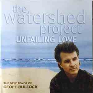 Geoff Bullock - Unfailing Love (The Watershed Project)