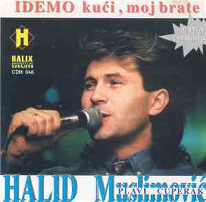 Halid Muslimović (Plavi Čuperak) - Idemo Kući , Moj Brate