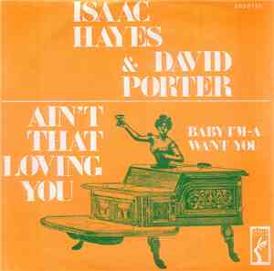 Isaac Hayes & David Porter - Ain't That Loving You / Baby I'm-A Want You
