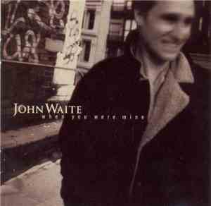 John Waite - When You Were Mine