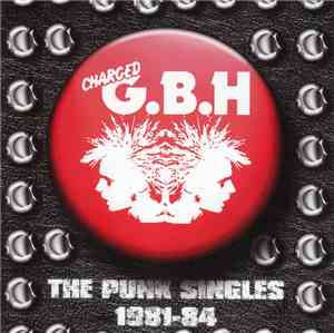 Charged G.B.H - The Punk Singles 1981-84