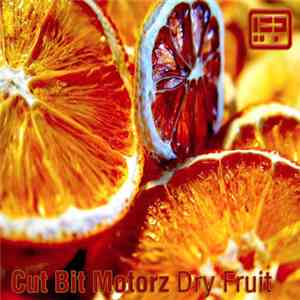 Cut Bit Motorz - Dry Fruit: Made In Japan Mixes