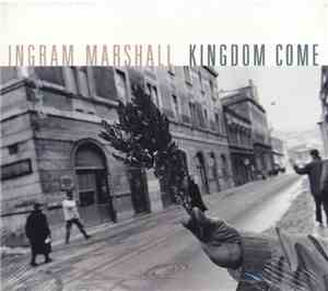 Ingram Marshall - Kingdom Come