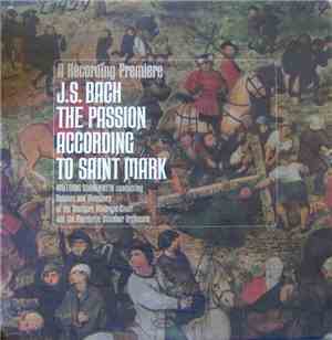 J. S. Bach, Wolfgang Gönnenwein Conducting The Pforzheim Chamber Orchestra And The Stuttgart Madrigal Choir - The Passion According To Saint Mark