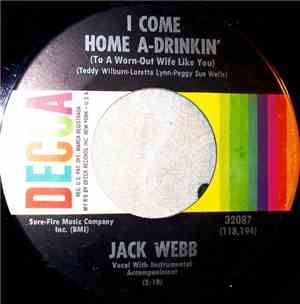 Jack Webb  - I Come Home A-Drinkin' (To A Worn-Out Wife Like You)