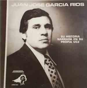 Juan Jose Garcia Rios - Su Historia Narrada En Su Voz Propia