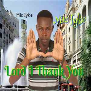 Mic Iyke - Lord I Thank You