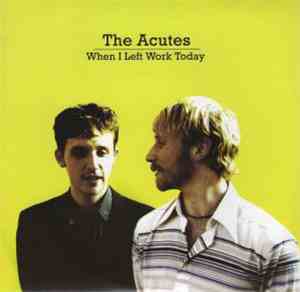 The Acutes - When I Left Work Today