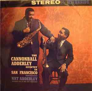 The Cannonball Adderley Quintet Featuring Nat Adderley - The Cannonball Adderley Quintet In San Francisco