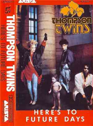 Thompson Twins - Here's To Future Days
