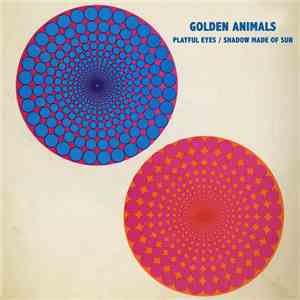 Golden Animals - Playful Eyes / Shadow Made Of Sun