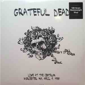 Grateful Dead - Live At The Centrum: Worchester MA, April 9, 1988