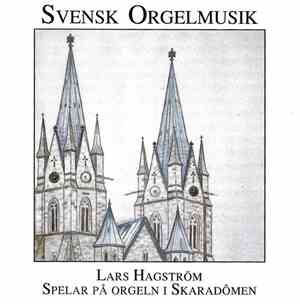 Lars Hagström - Svensk Orgelmusik - Lars Hagström Spelar På Orgeln I Skaradômen
