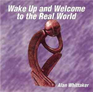 Alan Whittaker - Wake Up And Welcome To The Real World