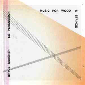 Bryce Dessner - Sō Percussion - Music for Wood and Strings