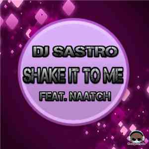 DJ Sastro Feat. Naatch - Shake It To Me