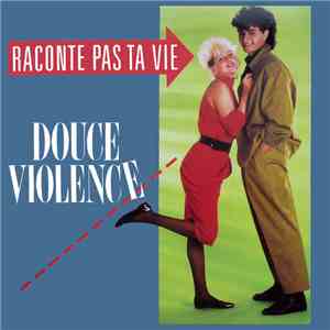 Douce Violence  - Raconte Pas Ta Vie