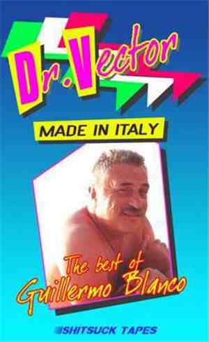 Dr. Vector - Made In Italy - The Best Of Guillermo Blanco